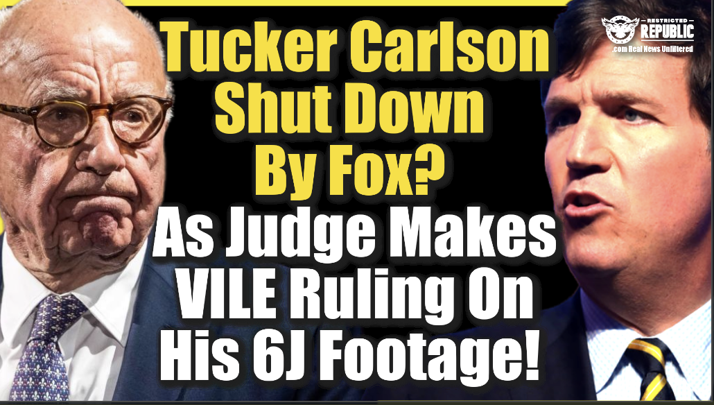 Tucker Carlson Just Shut Down By Fox? As Judge Makes VILE Ruling On His J6 Footage!