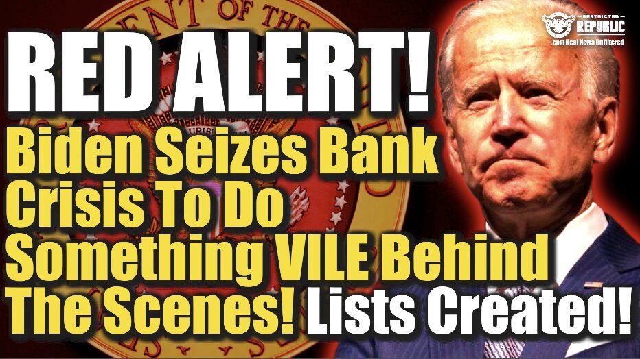RED ALERT! Biden Seizes Bank Crisis To Do Something VILE Behind The Scenes—Lists Created!