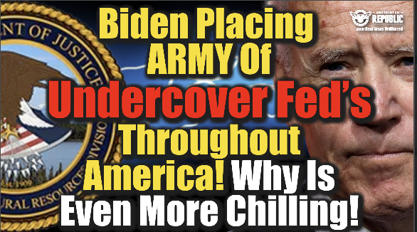 Biden Placing ARMY of Undercover Fed’s Throughout America! Why Is Even More Chilling!