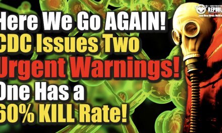 Here We Go Again! CDC Issues TWO Urgent Warnings! One Has a 60% Kill Rate…