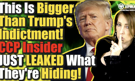 This Is Bigger Than Trump’s Indictment—CCP Insider Just Leaked What They’re Hiding!