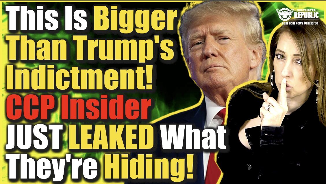 This Is Bigger Than Trump’s Indictment—CCP Insider Just Leaked What They’re Hiding!