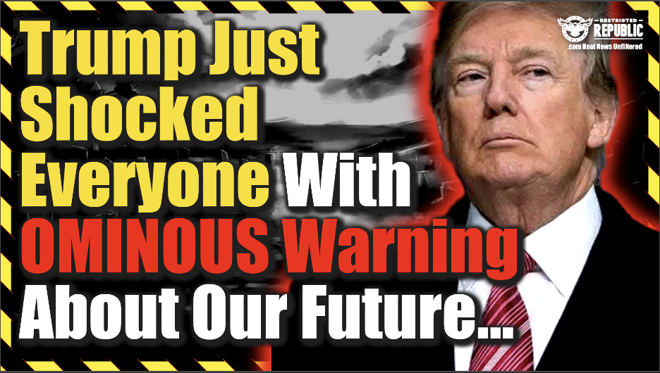 Trump Just Shocked Everyone With Ominous Warning About Our Future