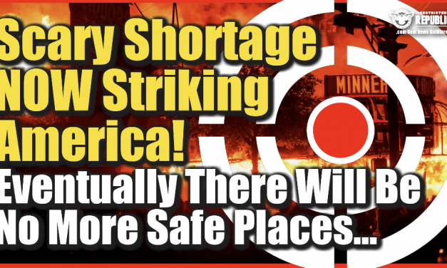 Eventually There Will Be No More Safe Places…Scary Shortage Now Striking America…