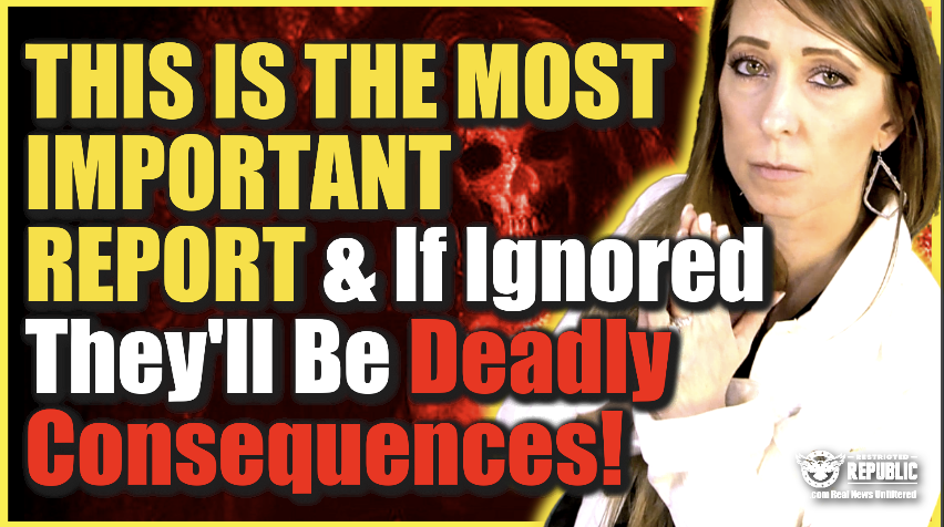 Alert! This Is The Most Important Report & If Ignored… There Will Be a Deadly Consequence!