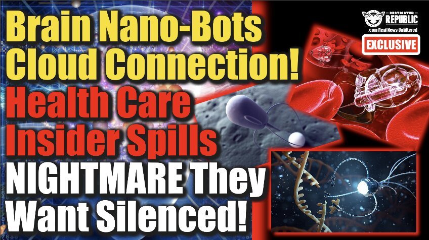 Exclusive! Brain Nano-Bots Cloud Connection! Healthcare Insider Spills NIGHTMARE They Want Silenced!