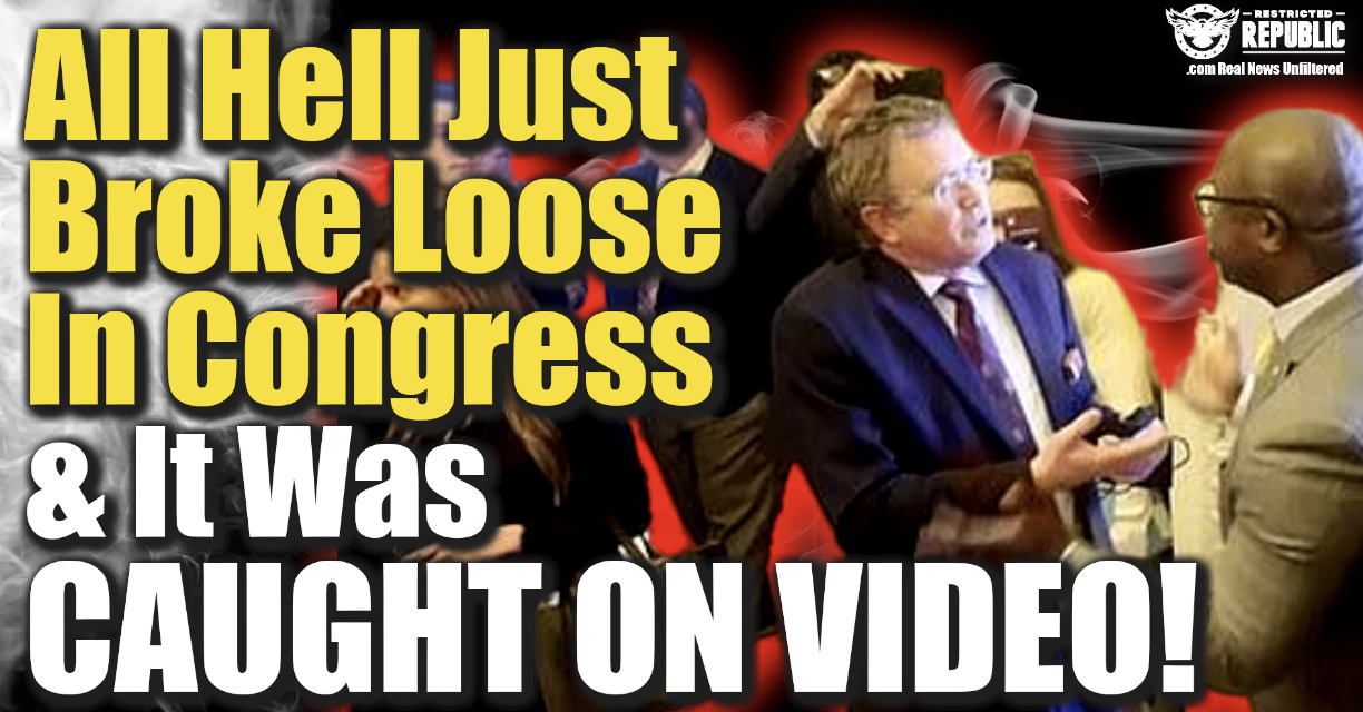 All Hell Just Broke Loose In Congress & It Was CAUGHT ON VIDEO!