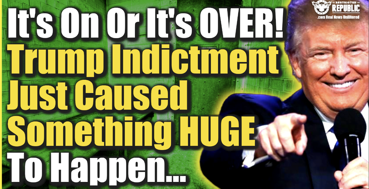It’s On Or It’s Over…! Trump Indictment Just Caused Something HUGE To Happen…