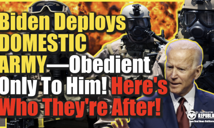 Biden Deploys Literal Domestic Army—Obedient ONLY To Him—Here’s Who They’re After!