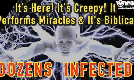 It’s Here, It’s Creepy, It Performs Miracles & It’s Biblical! Dozens Infected!