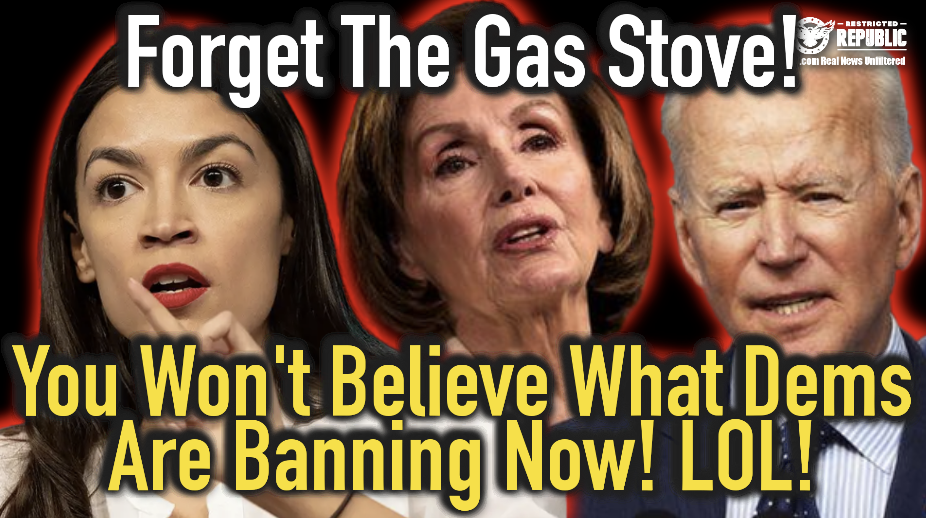 Forget the Gas Stove! You Won’t Believe What Dems Are Banning Now! You’ll LOL!