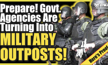Prepare!  Government Agencies Are Turning Into Military Outposts! Martial Law? Police State?!