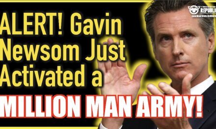 Alert! Gavin Newsom Just Activated a Million Man Army In California!