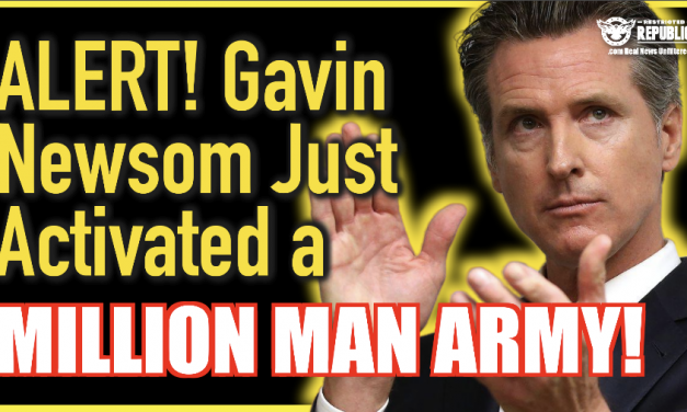 Alert! Gavin Newsom Just Activated a Million Man Army In California!
