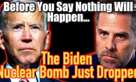 Before You Say ‘Nothing Will Happen’ The Biden Nuclear Bomb Just Dropped!