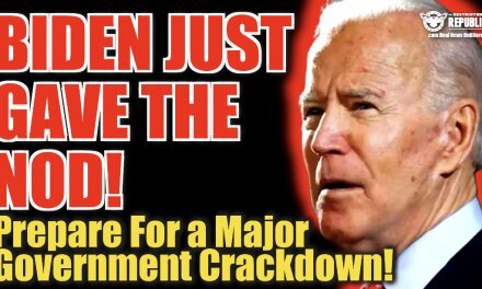 Biden Just Gave The Nod…Prepare For a Major Govt. Crackdown!