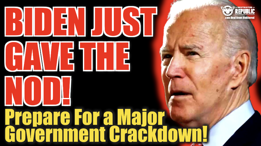 Biden Just Gave The Nod…Prepare For a Major Govt. Crackdown!