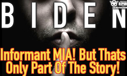Biden Informant Now MIA…But That’s Only Part Of The Story…