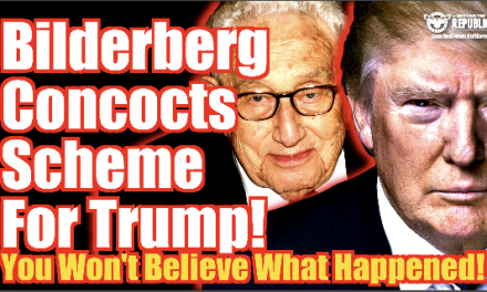 Bilderberg Just Concocted a Scheme For Trump! You Won’t Believe What Happened!
