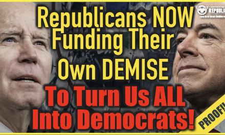 Republicans Now Funding Their Own Demise To Turn Us All Into Democrats—Here’s Proof!