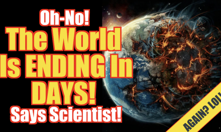 Oh No!! The World Is ENDING In Days…Says Top Scientist!