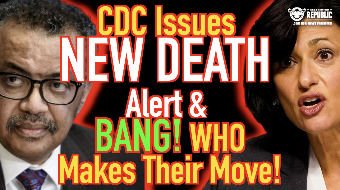 CDC Issues New Death Alert & BANG! WHO Makes a Devious Move!
