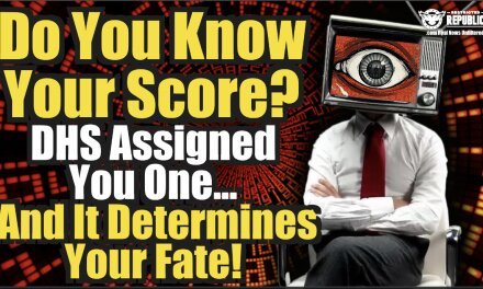 Do You Know Your Score? DHS Assigned You One & It Determines Your Fate!