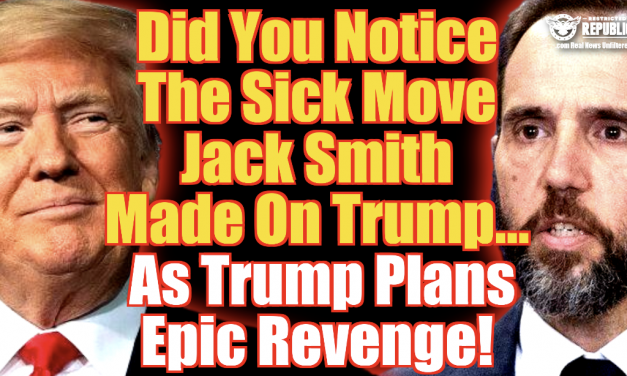 Did You Notice The Sick Move Jack Smith Made On Trump…As Trump Plans Epic Revenge!