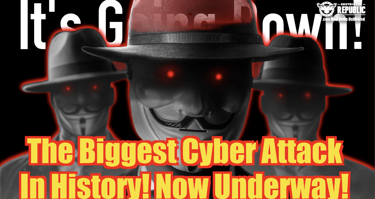 It’s Going DOWN! “The Biggest Cyber Attack In History!” Now Underway!