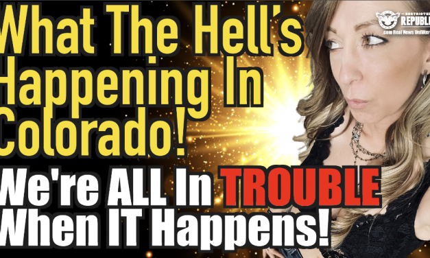 What The Hell’s Happening in Colorado! We’re All In Trouble When IT Happens!