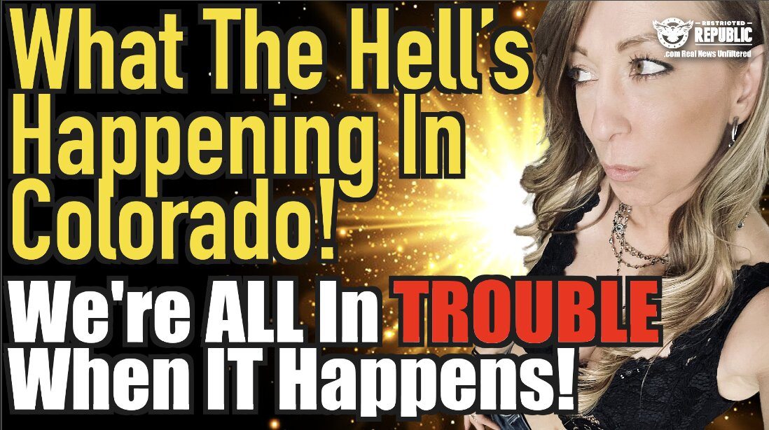 What The Hell’s Happening in Colorado! We’re All In Trouble When IT Happens!