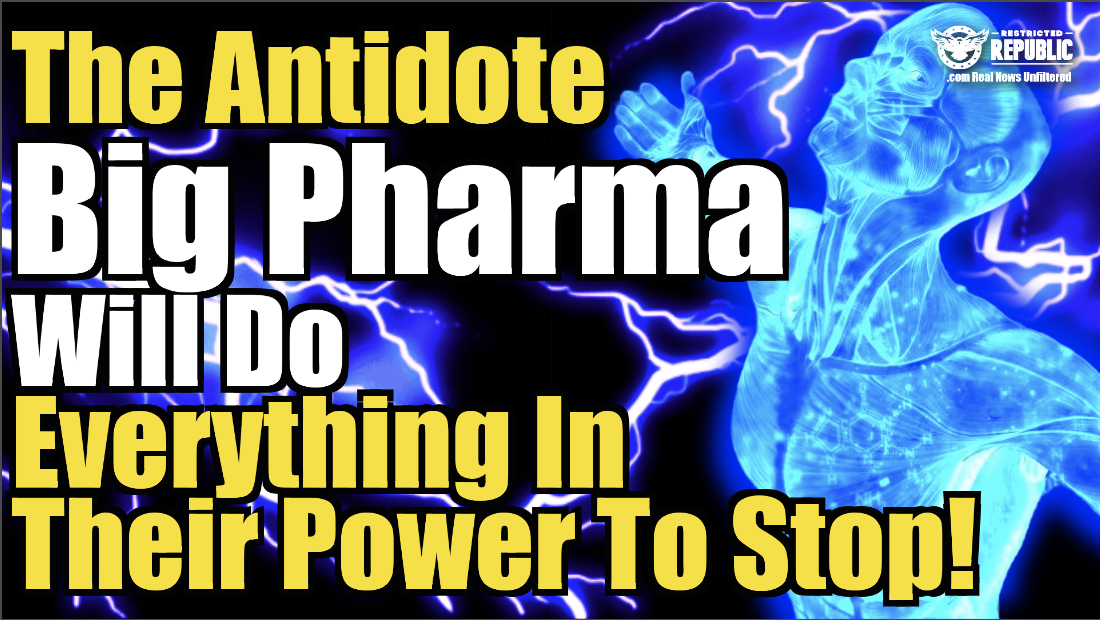 The Antidote Big Pharma Will Do Everything In Their Power To STOP! You’ll Never Be The Same!