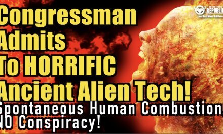 Congressman Admits To HORRIFIC Ancient Alien Tech! Spontaneous Human Combustion, NO CONSPIRACY!