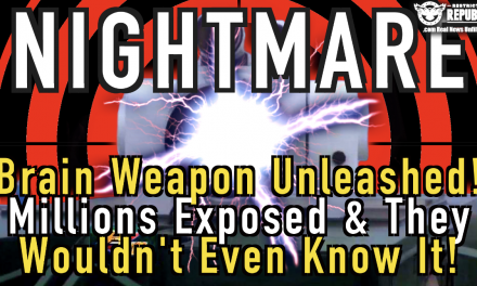 Nightmare! Brain Weapon Unleashed! Millions Can Be Exposed & They Wouldn’t Even Know It!