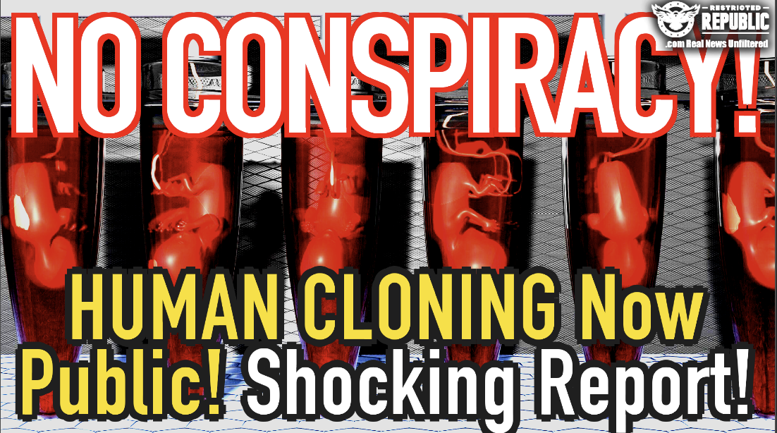 No Conspiracy! They Just Said The Quiet Part Out Loud! Human Cloning Now PUBLIC!