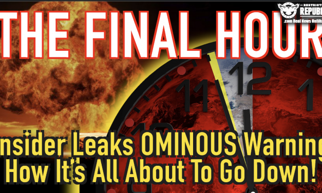 The FINAL HOUR—Insider Leaks Ominous Warning How It’s All About To Go Down! Final Nail Is US Coffin!