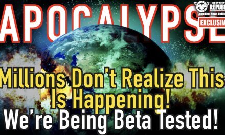 Apocalypse Brewing! Millions Don’t Realize This Is Happening! We’re Being Beta Tested!