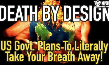 Death By Design! US Government Plans To Literally Take Your Breath Away!