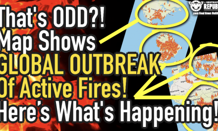 That’s Odd? Map Shows Global Outbreak of Active Fires!! Here’s What’s Happening!
