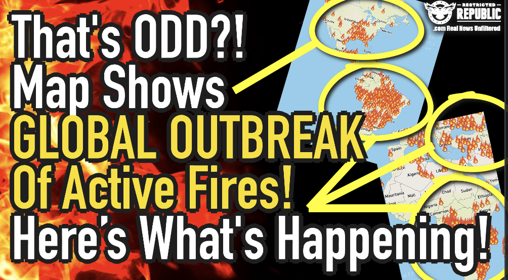 That’s Odd? Map Shows Global Outbreak of Active Fires!! Here’s What’s Happening!