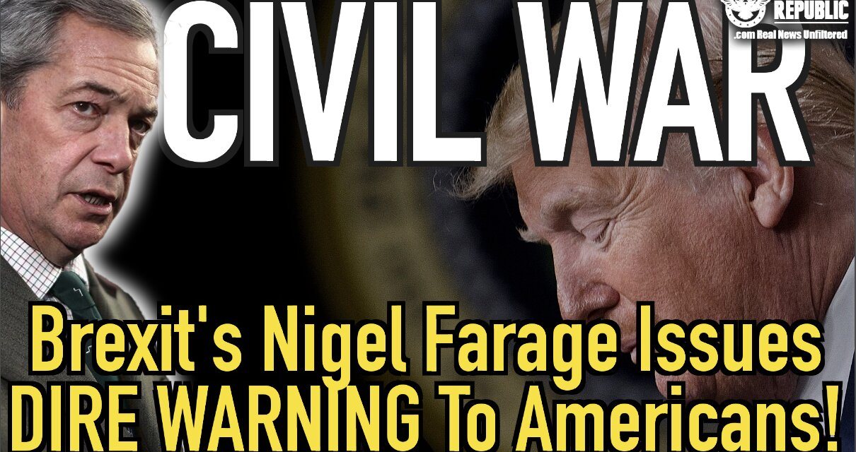 Brexit’s Nigel Farage Issues DIRE WARNING To Americans…Civil War?