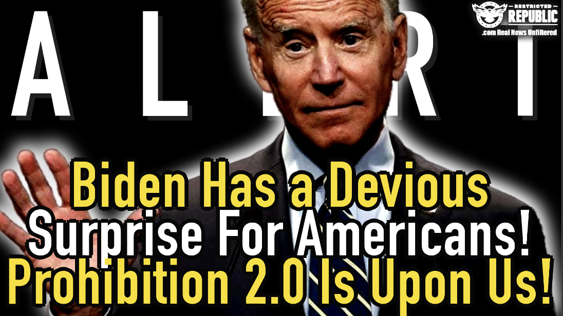 Biden Has a Devious Surprise For Americans! Prohibition 2.0 Is Now Upon Us!