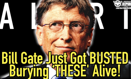 Bill Gates Just Got Busted Burying ‘THESE’ Alive!