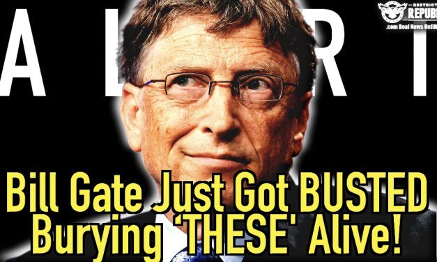 Bill Gates Just Got Busted Burying ‘THESE’ Alive!