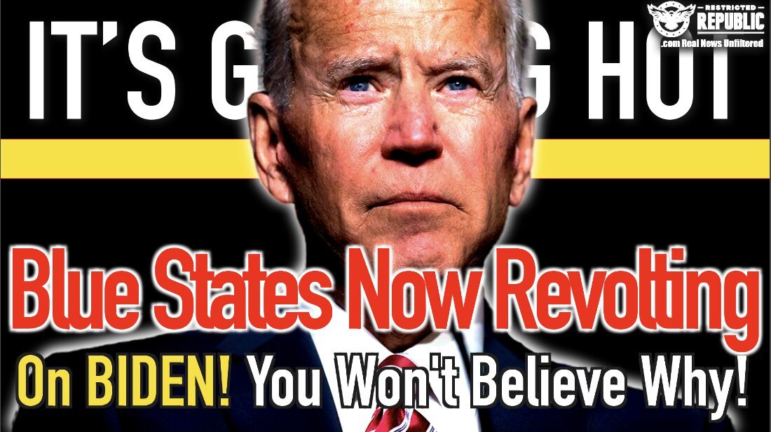 It’s Getting Hot! Blue States Now Revolting On Biden! You Won’t Believe Why!