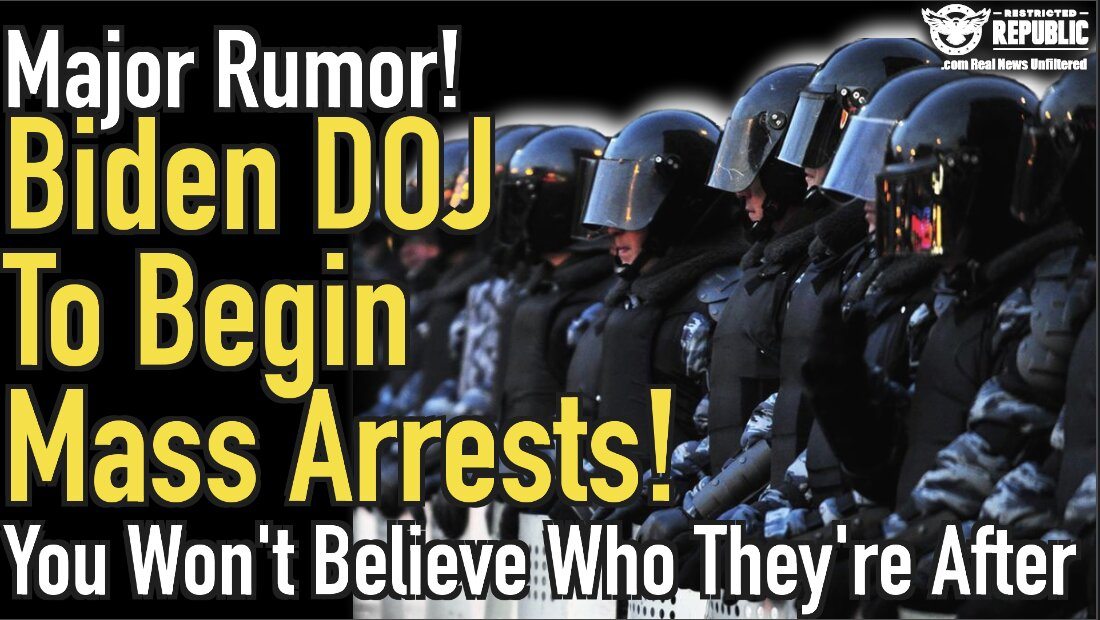 MAJOR RUMOR! Biden DOJ To Begin Mass Arrests! You Won’t Believe Who They’re Coming For!