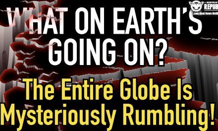 What On Earth’s Going On? The Entire Globe Is Mysteriously Rumbling…