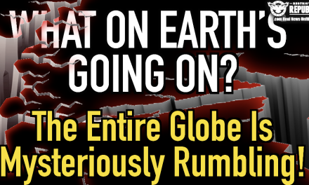 What On Earth’s Going On? The Entire Globe Is Mysteriously Rumbling…