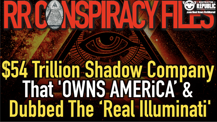The $54 Trillion Shadow Company That ‘Owns America’ & Dubbed The ‘Real Illuminati’