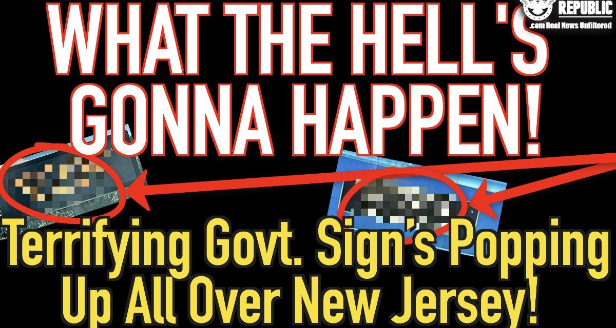 Terrifying Government Sign’s Popping Up All Over New Jersey! What The Hell’s Gonna Happen?
